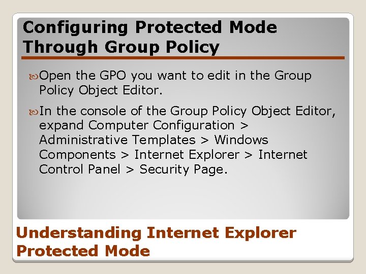 Configuring Protected Mode Through Group Policy Open the GPO you want to edit in