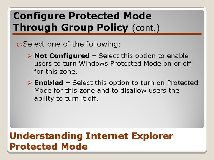 Configure Protected Mode Through Group Policy (cont. ) Select one of the following: Ø