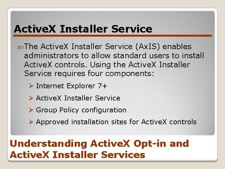 Active. X Installer Service The Active. X Installer Service (Ax. IS) enables administrators to