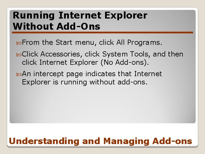 Running Internet Explorer Without Add-Ons From the Start menu, click All Programs. Click Accessories,