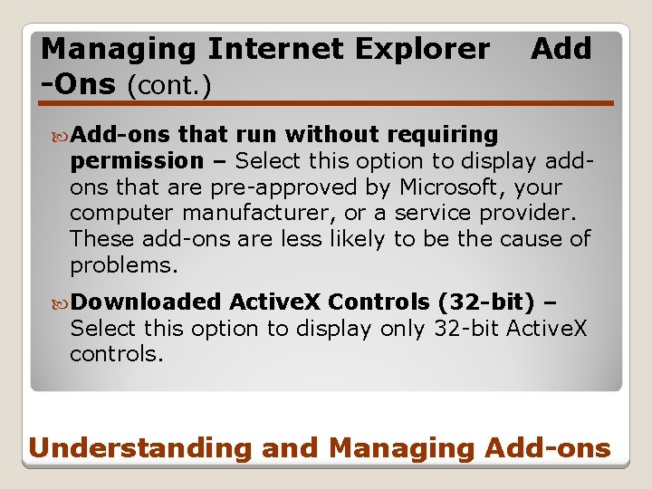 Managing Internet Explorer -Ons (cont. ) Add-ons that run without requiring permission – Select