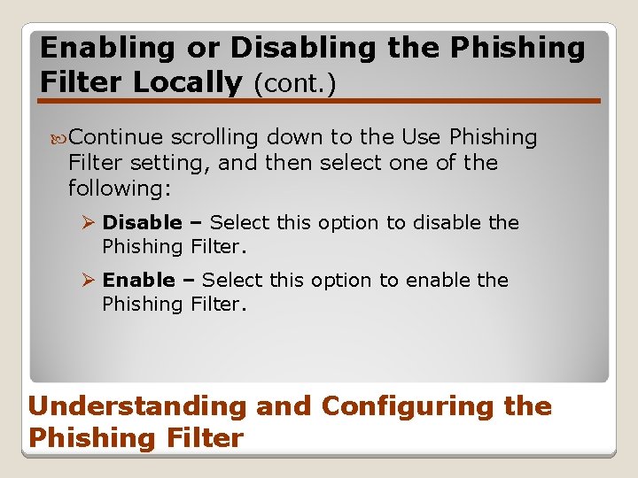 Enabling or Disabling the Phishing Filter Locally (cont. ) Continue scrolling down to the