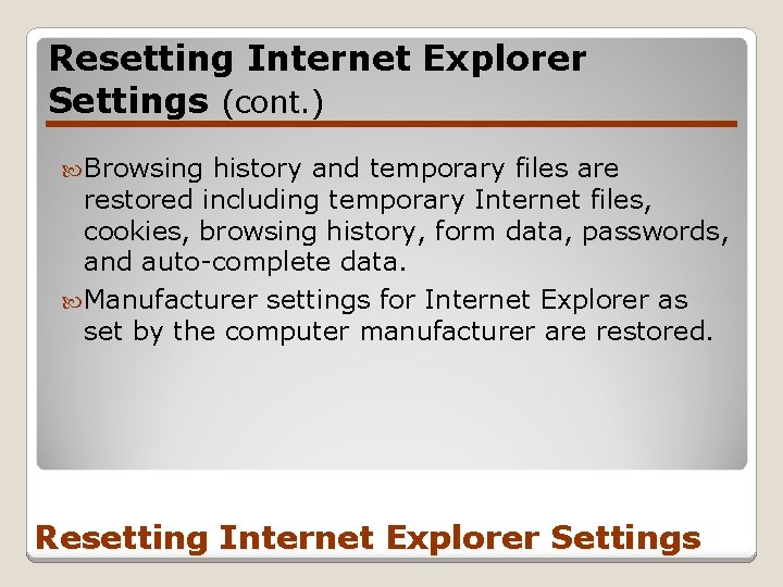 Resetting Internet Explorer Settings (cont. ) Browsing history and temporary files are restored including