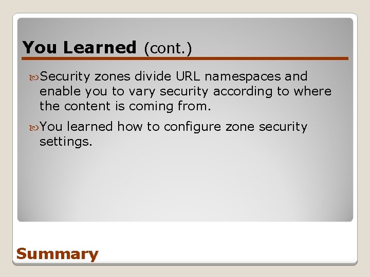 You Learned (cont. ) Security zones divide URL namespaces and enable you to vary