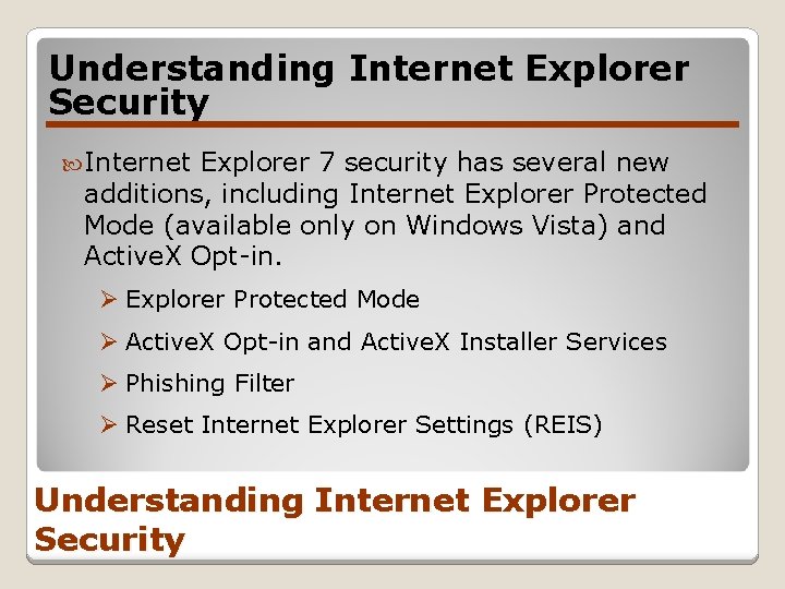 Understanding Internet Explorer Security Internet Explorer 7 security has several new additions, including Internet