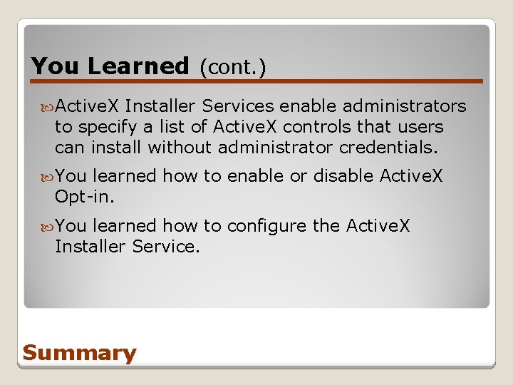 You Learned (cont. ) Active. X Installer Services enable administrators to specify a list