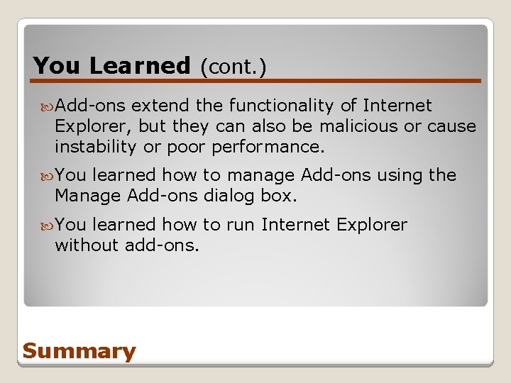 You Learned (cont. ) Add-ons extend the functionality of Internet Explorer, but they can