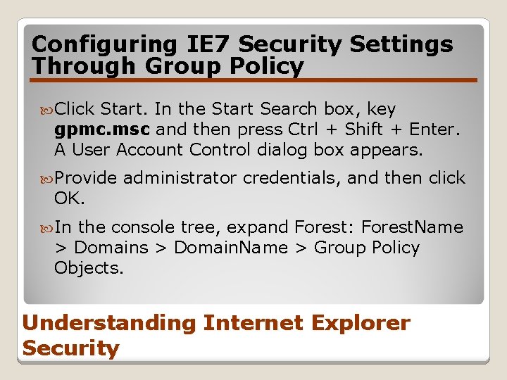 Configuring IE 7 Security Settings Through Group Policy Click Start. In the Start Search