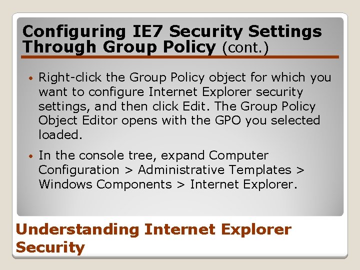 Configuring IE 7 Security Settings Through Group Policy (cont. ) • Right-click the Group