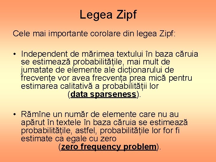 Legea Zipf Cele mai importante corolare din legea Zipf: • Independent de mărimea textului
