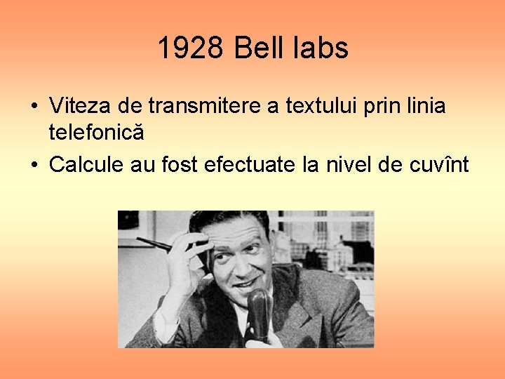 1928 Bell labs • Viteza de transmitere a textului prin linia telefonică • Calcule