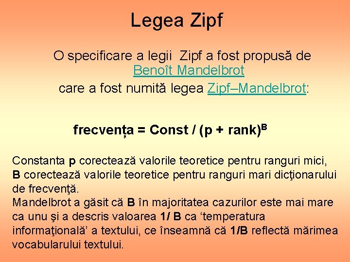Legea Zipf O specificare a legii Zipf a fost propusă de Benoît Mandelbrot care Legea Zipf O specificare a legii Zipf a fost propusă de Benoît Mandelbrot care