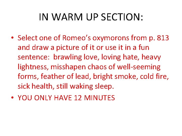 IN WARM UP SECTION: • Select one of Romeo’s oxymorons from p. 813 and