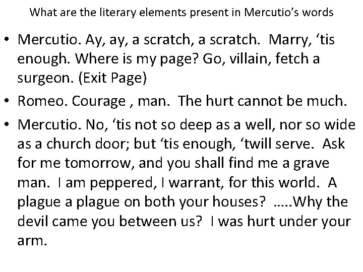 What are the literary elements present in Mercutio’s words • Mercutio. Ay, a scratch,