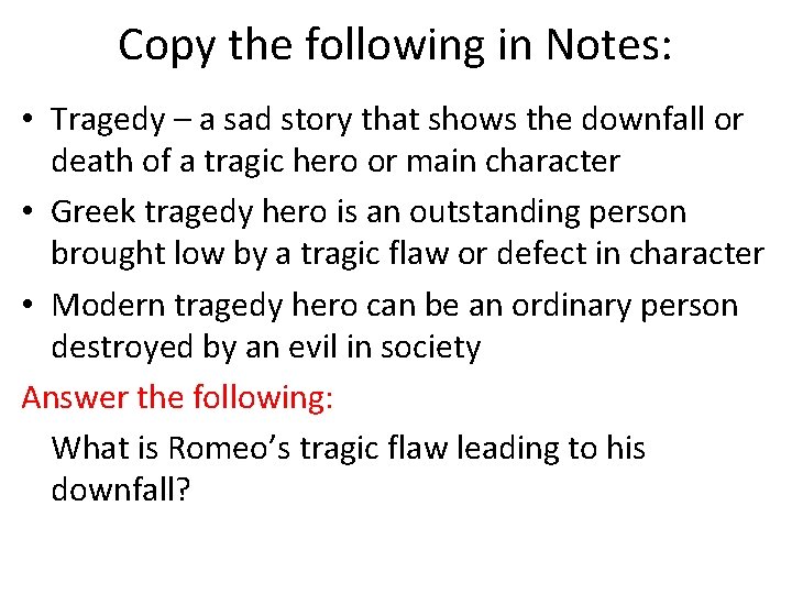 Copy the following in Notes: • Tragedy – a sad story that shows the