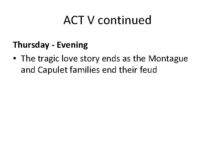 ACT V continued Thursday - Evening • The tragic love story ends as the