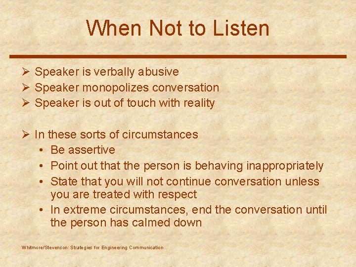 When Not to Listen Ø Speaker is verbally abusive Ø Speaker monopolizes conversation Ø