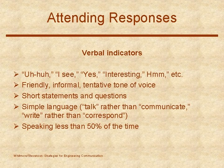 Attending Responses Verbal indicators Ø Ø “Uh-huh, ” “I see, ” “Yes, ” “Interesting,