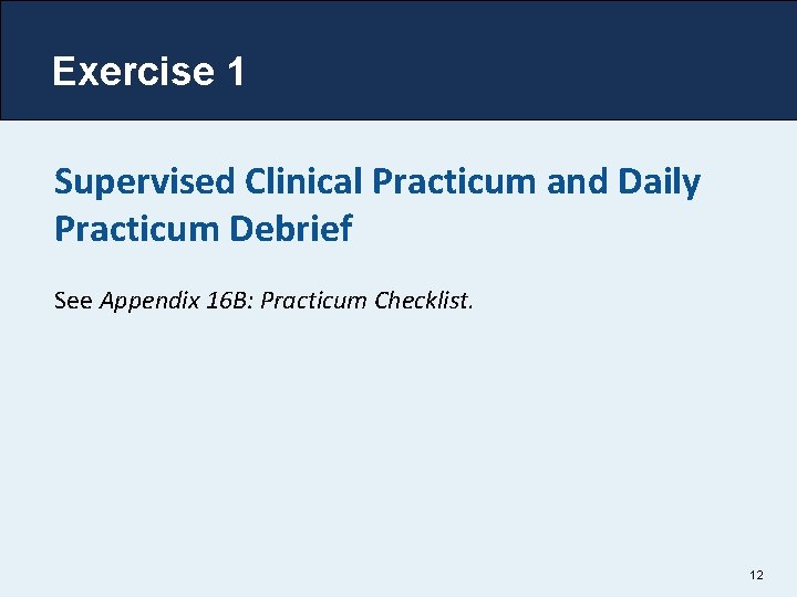 Exercise 1 Supervised Clinical Practicum and Daily Practicum Debrief See Appendix 16 B: Practicum