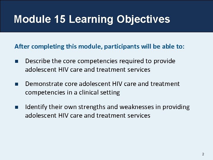 Module 15 Learning Objectives After completing this module, participants will be able to: n