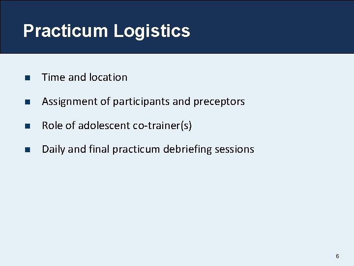 Practicum Logistics n Time and location n Assignment of participants and preceptors n Role
