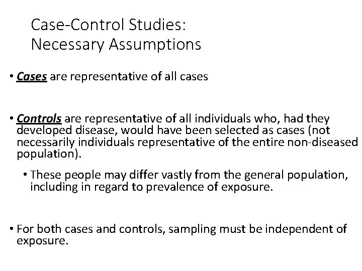 Case-Control Studies: Necessary Assumptions • Cases are representative of all cases • Controls are