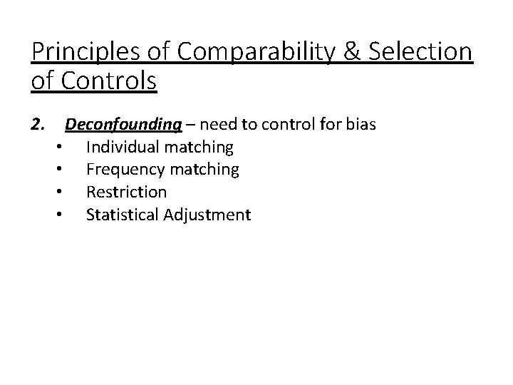 Principles of Comparability & Selection of Controls 2. Deconfounding – need to control for