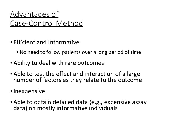 Advantages of Case-Control Method • Efficient and Informative • No need to follow patients