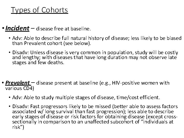Types of Cohorts • Incident – disease free at baseline. • Adv: Able to