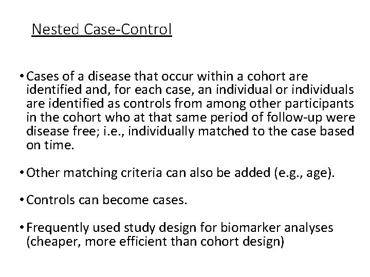 Nested Case-Control • Cases of a disease that occur within a cohort are identified