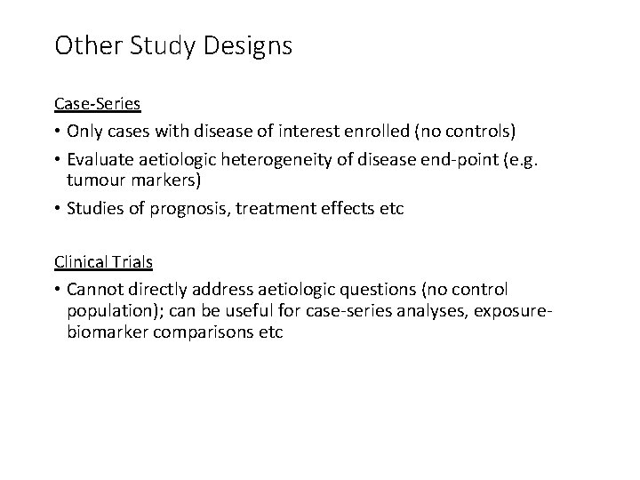 Other Study Designs Case-Series • Only cases with disease of interest enrolled (no controls)