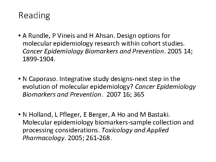 Reading • A Rundle, P Vineis and H Ahsan. Design options for molecular epidemiology