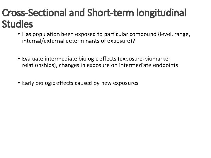 Cross-Sectional and Short-term longitudinal Studies • Has population been exposed to particular compound (level,