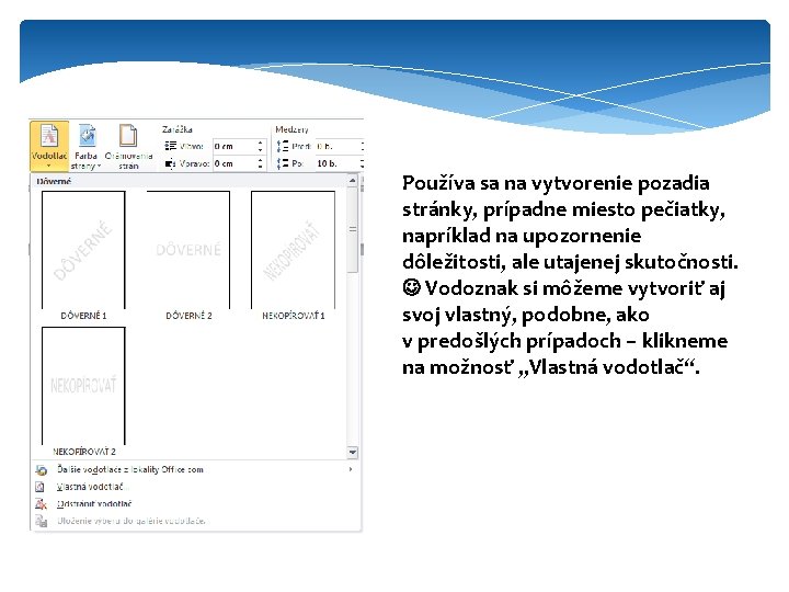 Používa sa na vytvorenie pozadia stránky, prípadne miesto pečiatky, napríklad na upozornenie dôležitosti, ale