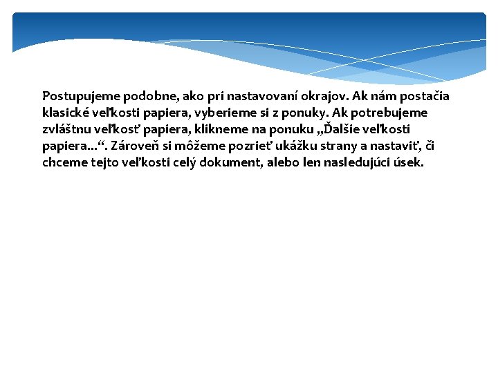 Postupujeme podobne, ako pri nastavovaní okrajov. Ak nám postačia klasické veľkosti papiera, vyberieme si