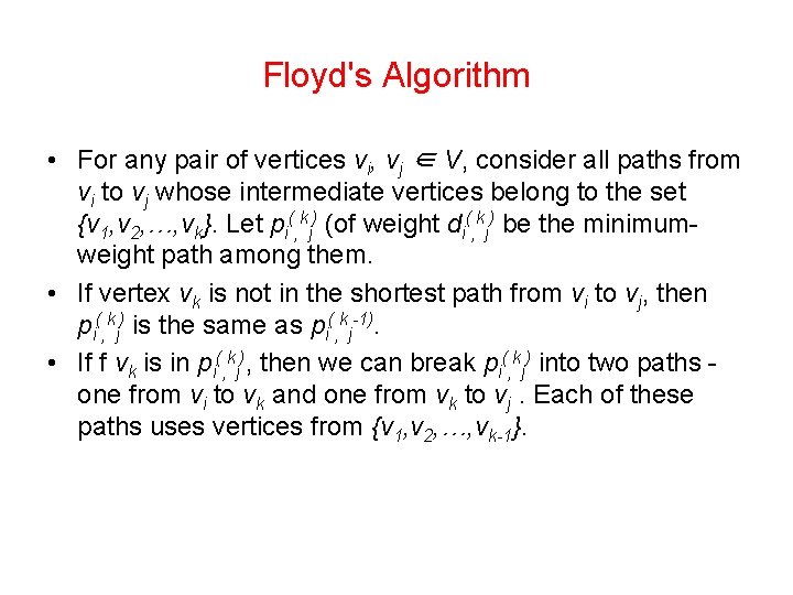 Floyd's Algorithm • For any pair of vertices vi, vj ∈ V, consider all Floyd's Algorithm • For any pair of vertices vi, vj ∈ V, consider all