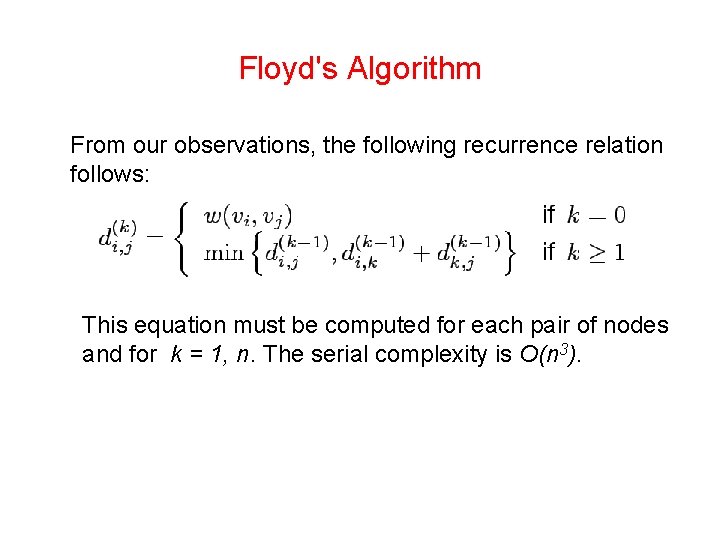 Floyd's Algorithm From our observations, the following recurrence relation follows: This equation must be Floyd's Algorithm From our observations, the following recurrence relation follows: This equation must be