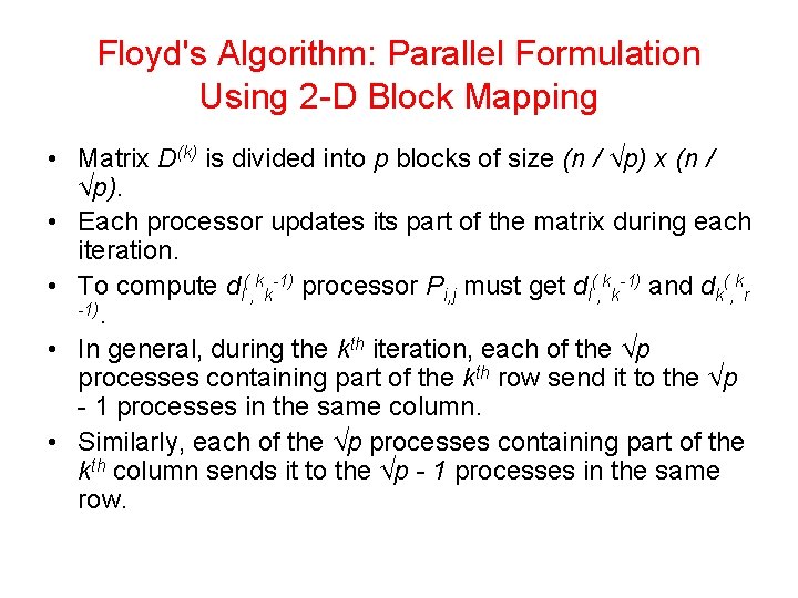 Floyd's Algorithm: Parallel Formulation Using 2 -D Block Mapping • Matrix D(k) is divided Floyd's Algorithm: Parallel Formulation Using 2 -D Block Mapping • Matrix D(k) is divided