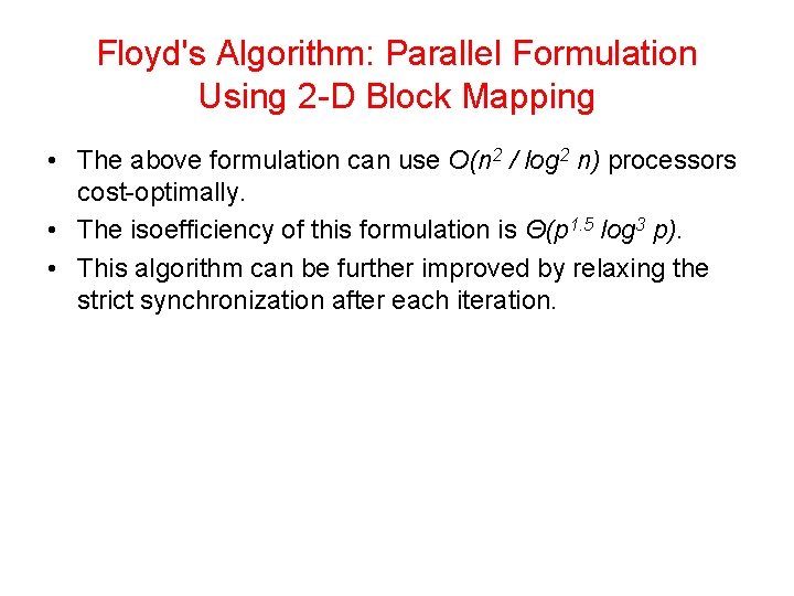 Floyd's Algorithm: Parallel Formulation Using 2 -D Block Mapping • The above formulation can