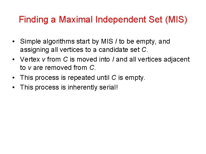 Finding a Maximal Independent Set (MIS) • Simple algorithms start by MIS I to