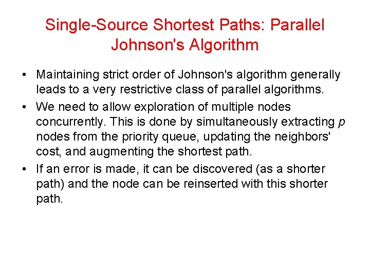Single-Source Shortest Paths: Parallel Johnson's Algorithm • Maintaining strict order of Johnson's algorithm generally Single-Source Shortest Paths: Parallel Johnson's Algorithm • Maintaining strict order of Johnson's algorithm generally