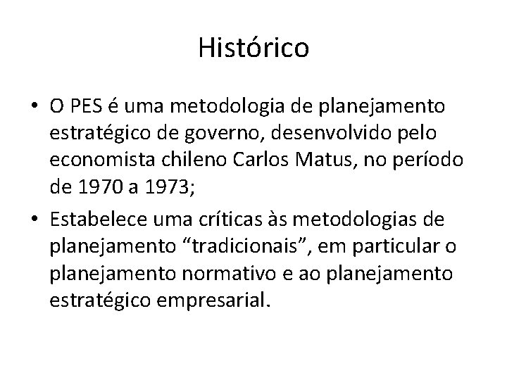 Histórico • O PES é uma metodologia de planejamento estratégico de governo, desenvolvido pelo