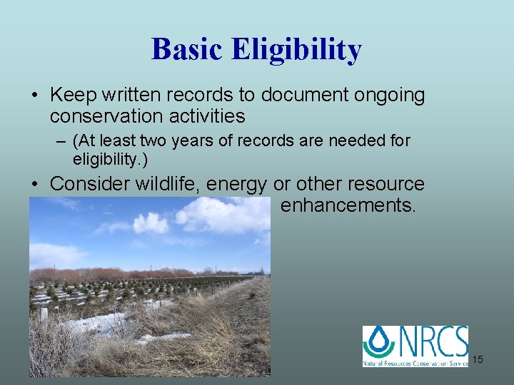 Basic Eligibility • Keep written records to document ongoing conservation activities – (At least