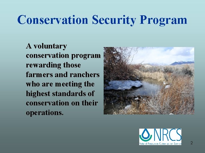 Conservation Security Program A voluntary conservation program rewarding those farmers and ranchers who are