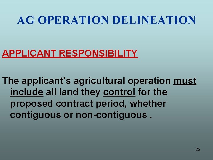 AG OPERATION DELINEATION APPLICANT RESPONSIBILITY The applicant’s agricultural operation must include all land they