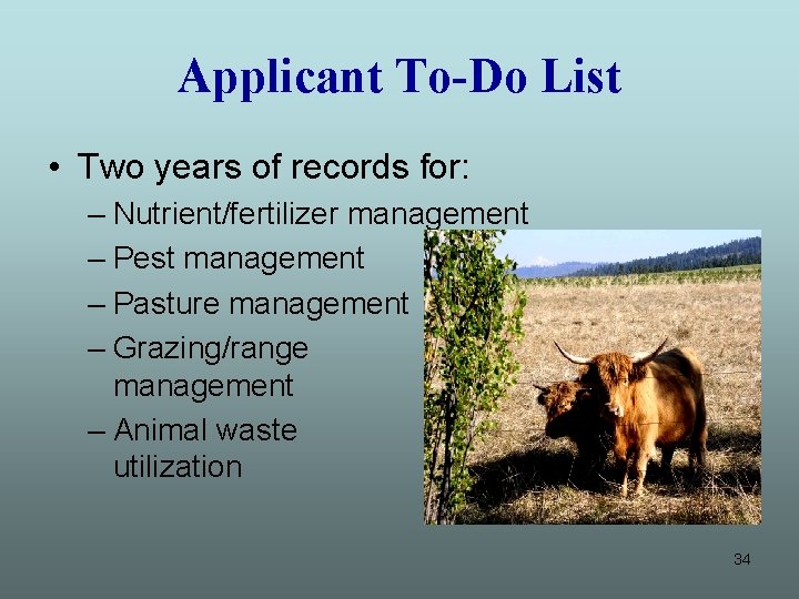 Applicant To-Do List • Two years of records for: – Nutrient/fertilizer management – Pest