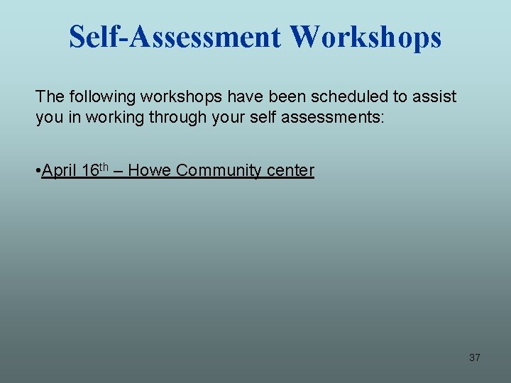 Self-Assessment Workshops The following workshops have been scheduled to assist you in working through