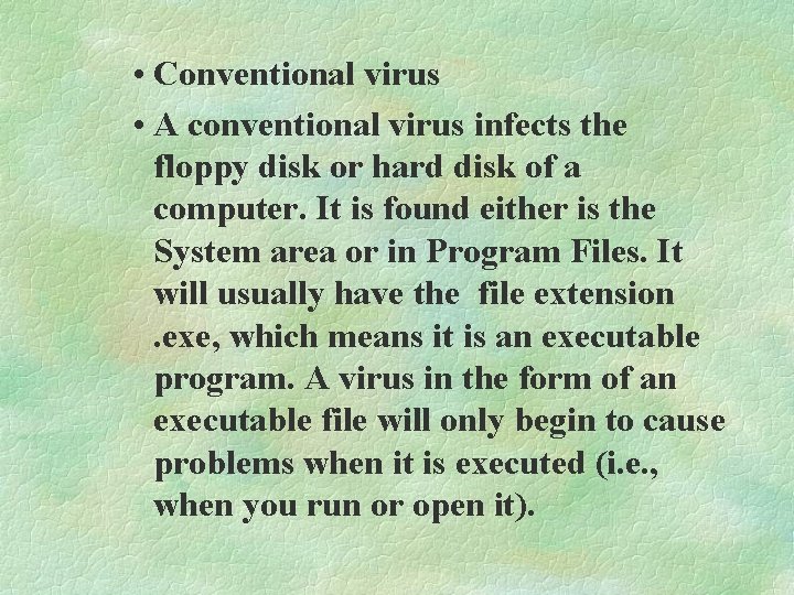  • Conventional virus • A conventional virus infects the floppy disk or hard