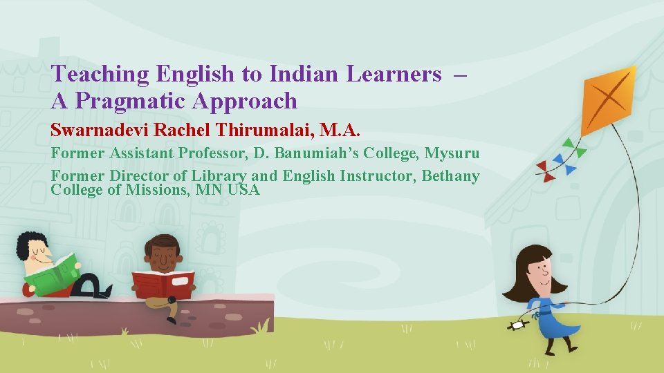 Teaching English to Indian Learners – A Pragmatic Approach Swarnadevi Rachel Thirumalai, M. A.