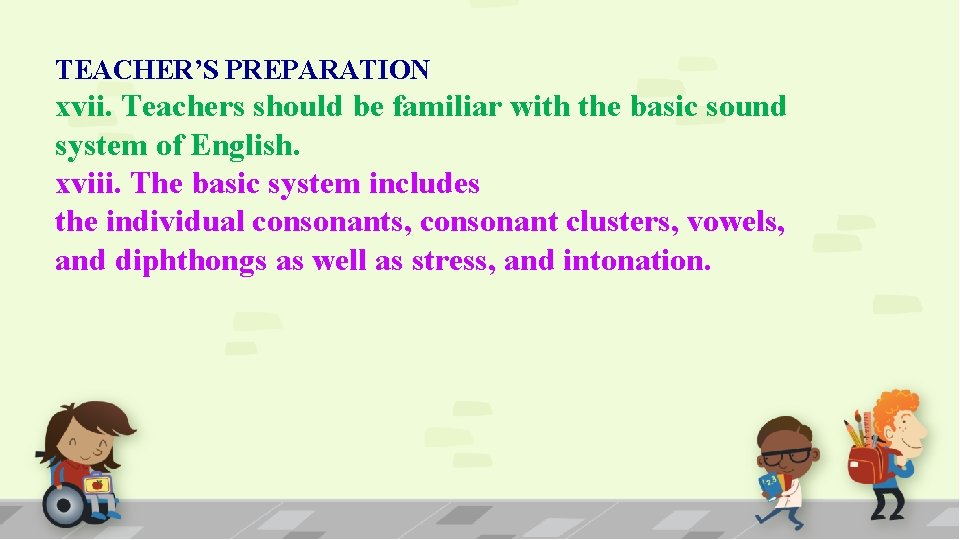 TEACHER’S PREPARATION xvii. Teachers should be familiar with the basic sound system of English.